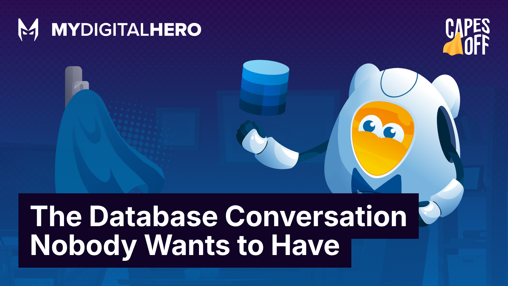MYDIGITALHERO hero graphic with blue robot and cape, text: “The Database Conversation Nobody Wants to Have”