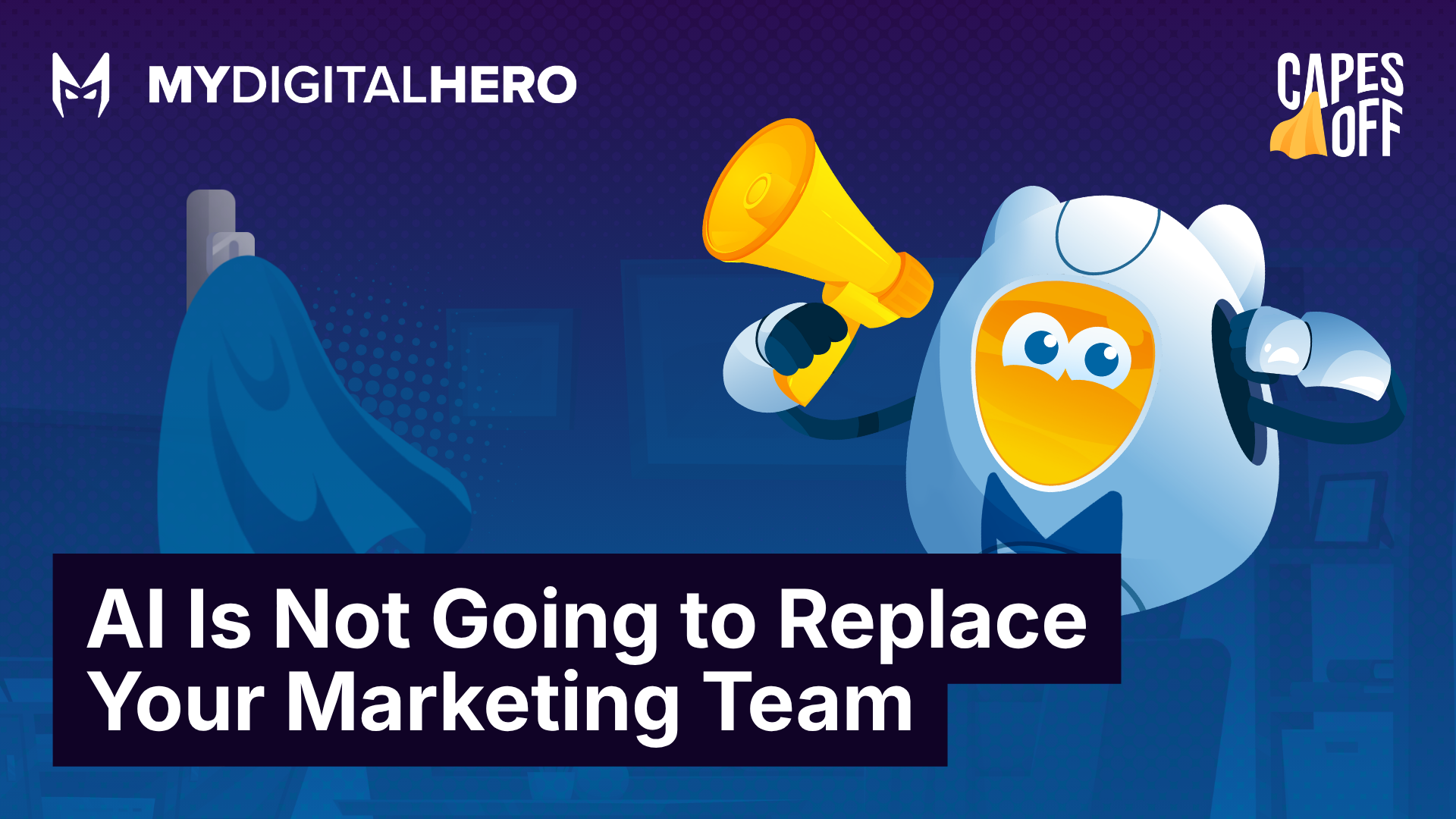 MyDigitalHero promo with robot mascot and headline: “AI Is Not Going to Replace Your Marketing Team”
