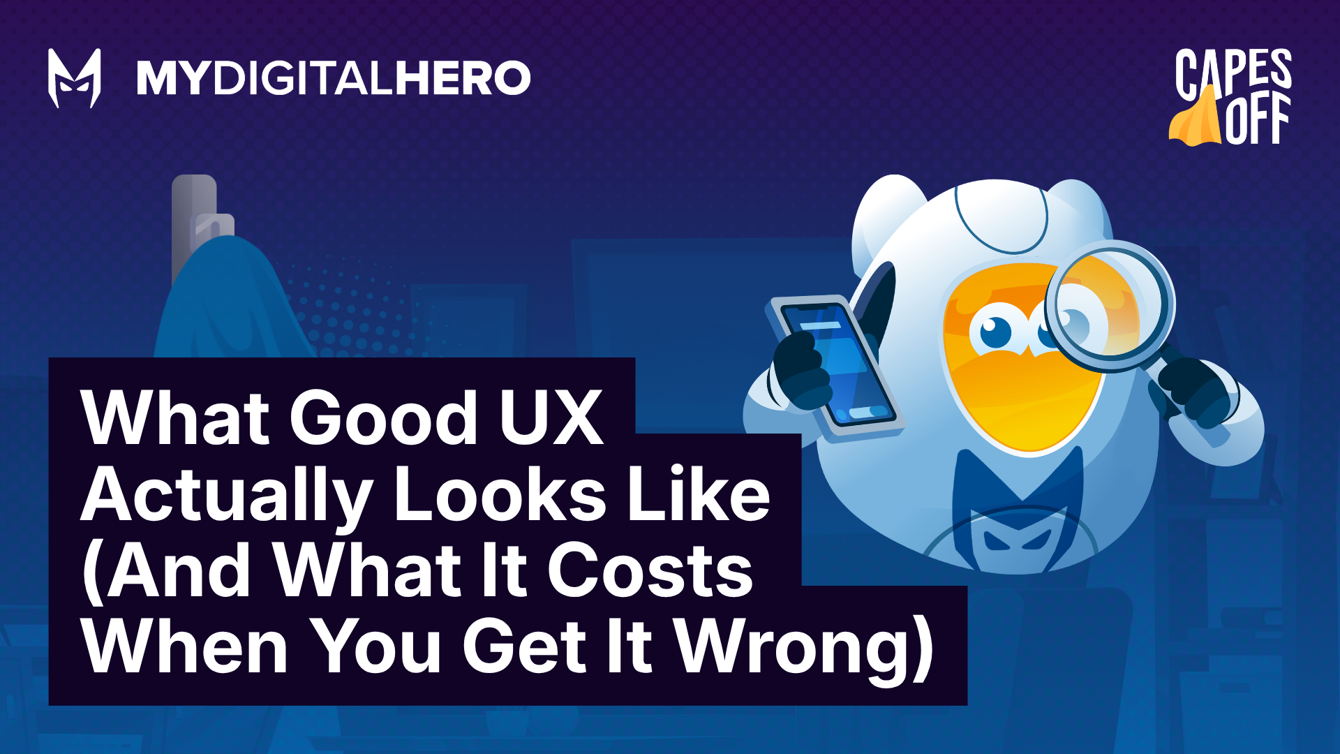 Blue MyDigitalHero banner with cartoon character and text: “What Good UX Actually Looks Like (And What It Costs When You Get It Wrong)”