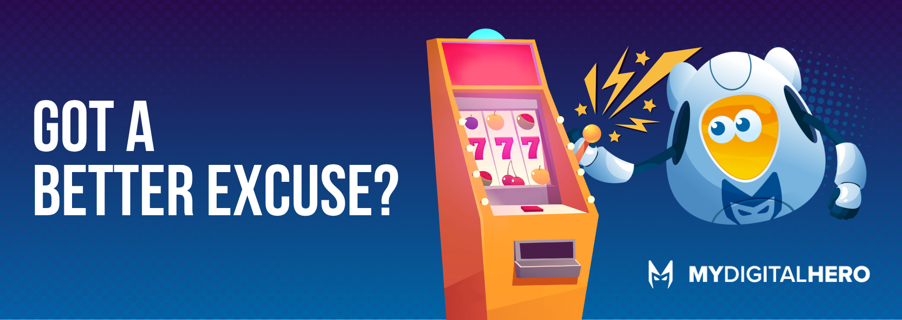 Blue ad with text “GOT A BETTER EXCUSE?” showing an orange arcade machine and a blue superhero figure
