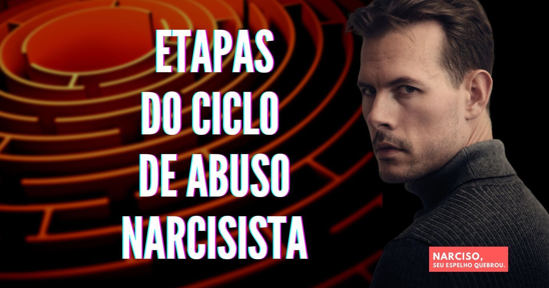 homem narcisista olhar maligno etapas ciclo abuso relacionamento abusivo