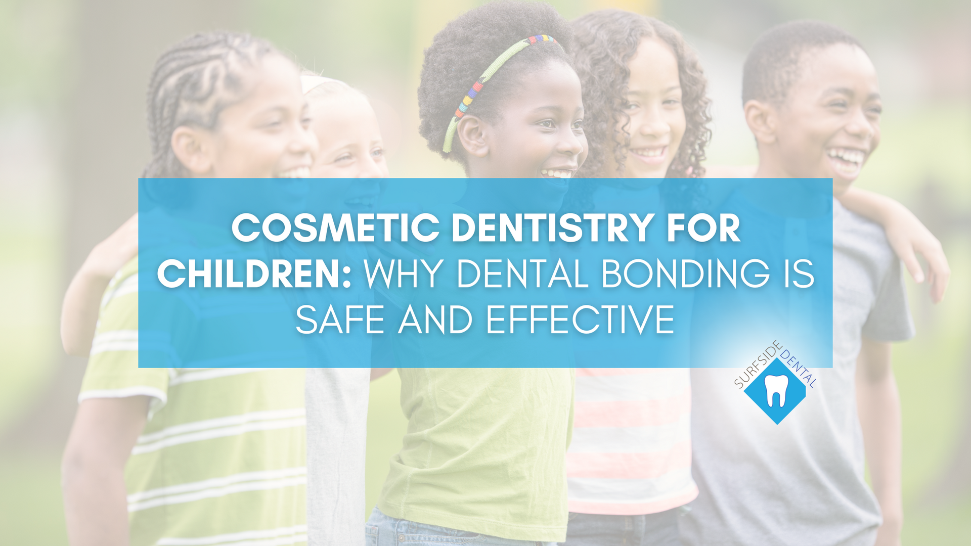 Cosmetic dentistry for children : why dental bonding is safe and effective