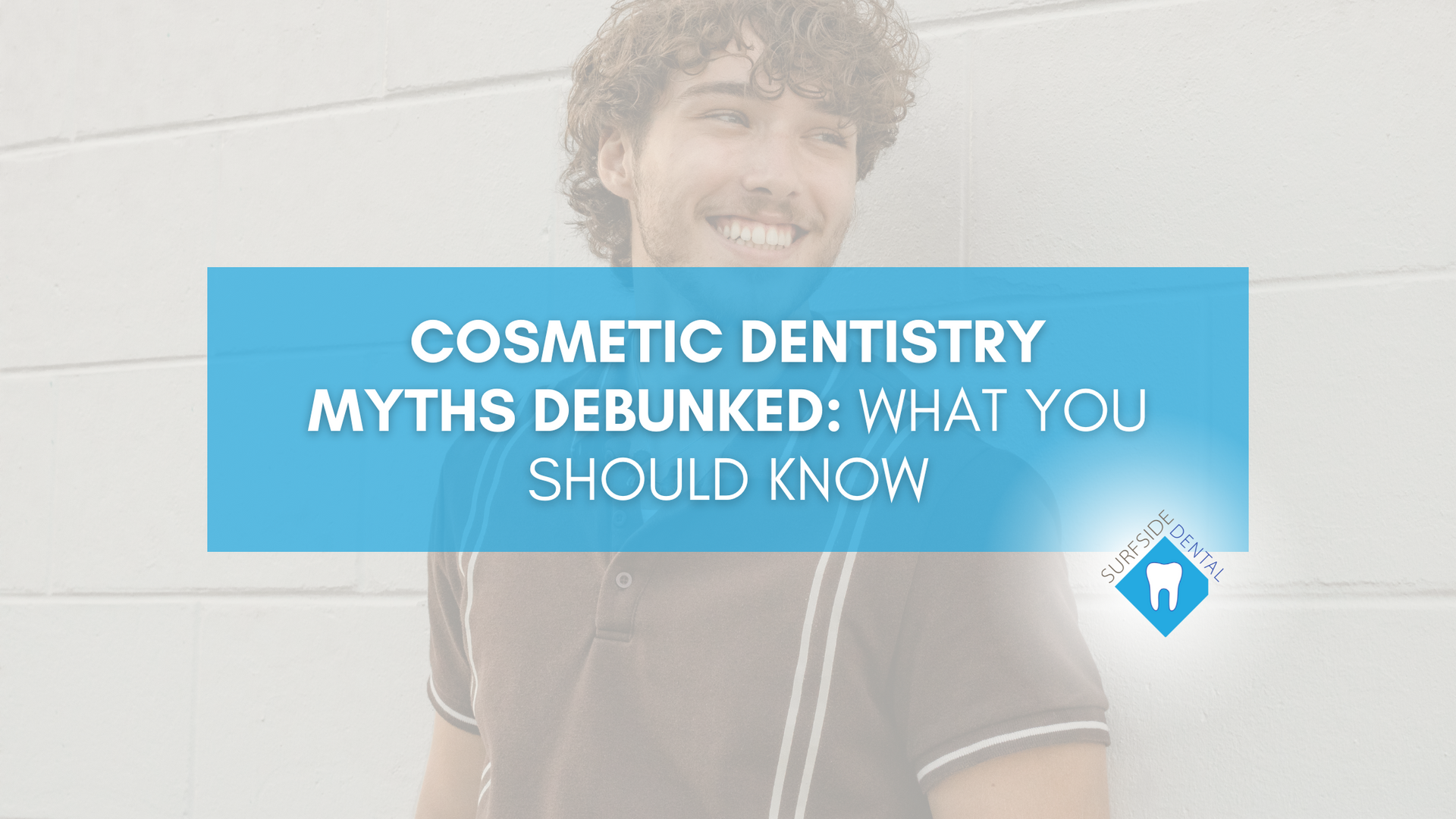 Cosmetic dentistry myths debunked : what you should know