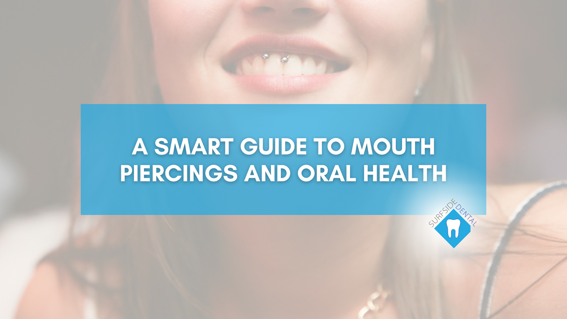 A smart guide to mouth piercings and oral health