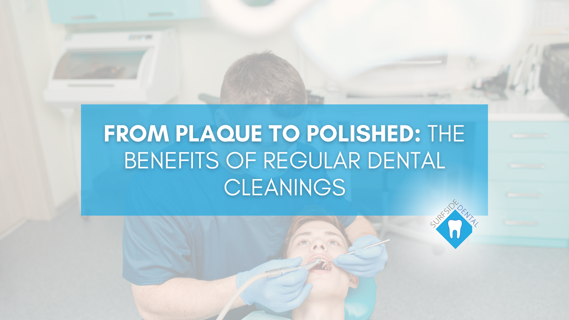 From plaque to polished : the benefits of regular dental cleanings