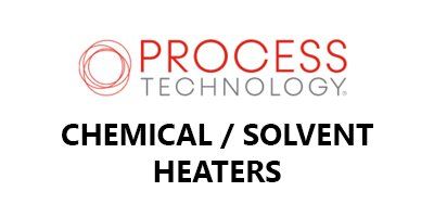 Process Technology Chemical / Solvent Heaters