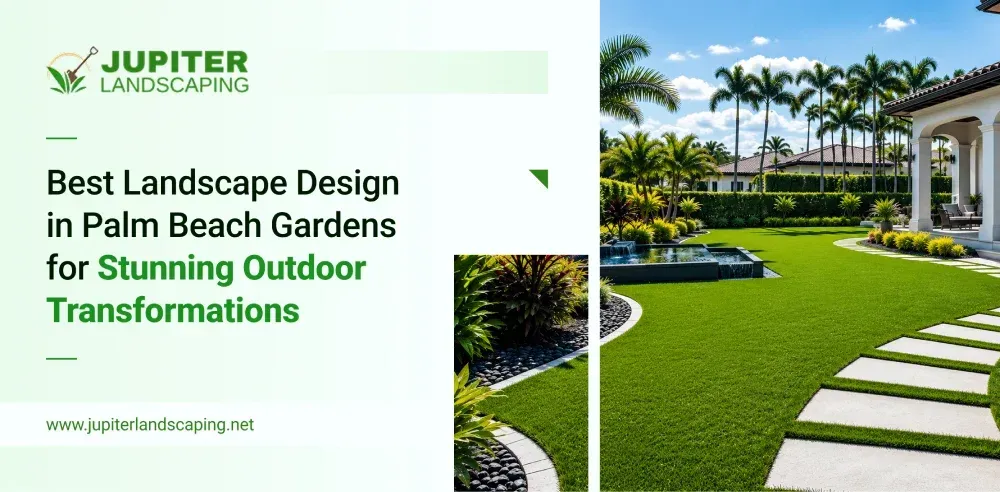 Best Landscape Design in Palm Beach Gardens for Stunning Outdoor Transformations