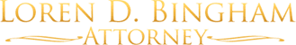 Loren D Bingham, Attorney at Law Loren D Bingham, Attorney at Law