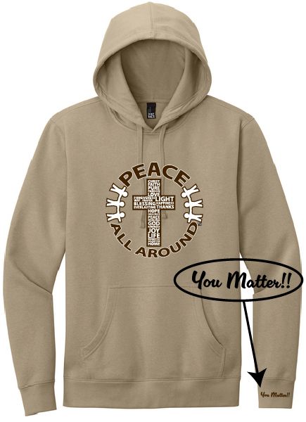 Peace All Around Cross Hoodie – Unisex “You Matter” Sweatshirt--Desert Tan