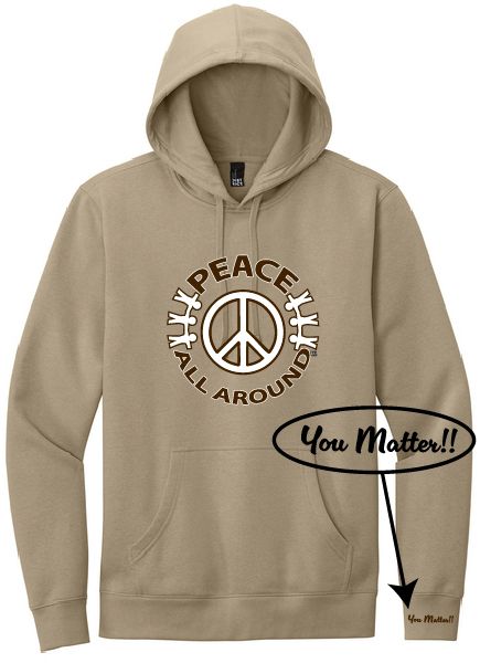 Peace All Around Peace Symbol Hoodie – Unisex “You Matter” Sweatshirt - Desert Tan
