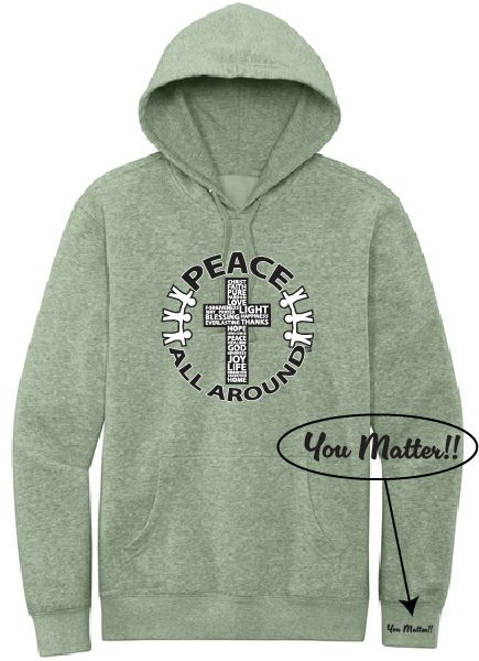 Peace All Around Cross Hoodie – Unisex “You Matter” Sweatshirt--Heather Dusty Sage