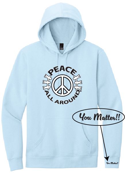 Peace All Around Peace Symbol Hoodie – Unisex “You Matter” Sweatshirt - Ice Blue