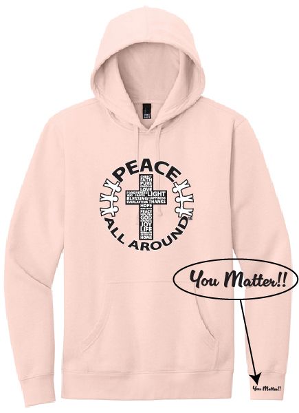 Peace All Around Cross Hoodie – Unisex “You Matter” Sweatshirt--Rosewater Pink