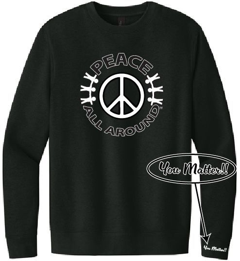 Peace All Around Peace Symbol Crewneck – Unisex “You Matter” Sweatshirt--Black