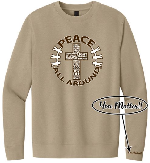 Peace All Around Cross Crewneck – Unisex “You Matter” Sweatshirt--Desert Tan