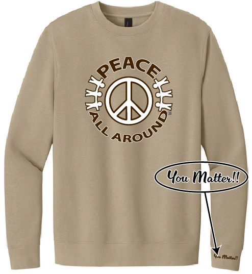 Peace All Around Peace Symbol Crewneck – Unisex “You Matter” Sweatshirt--Desert Tan