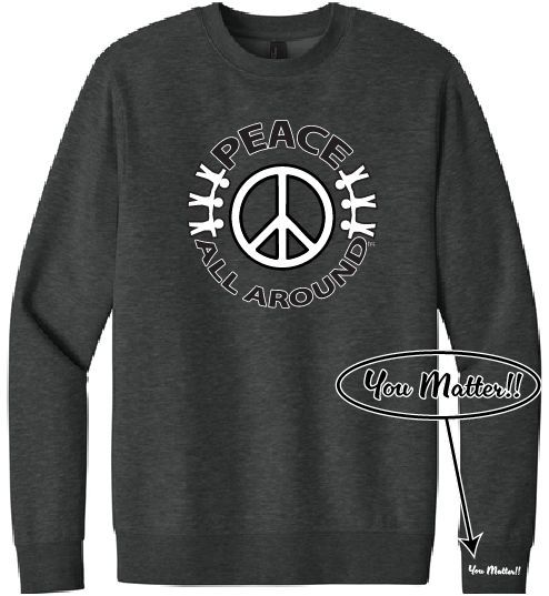 Peace All Around Peace Symbol Crewneck – Unisex “You Matter” Sweatshirt--Heather Charcoal