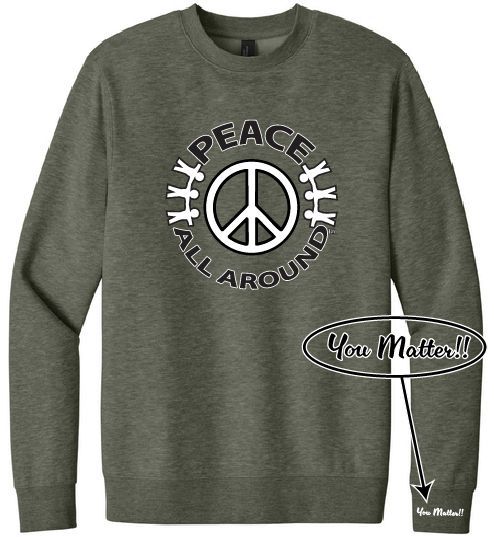 Peace All Around Peace Symbol Crewneck – Unisex “You Matter” Sweatshirt--Heather Olive