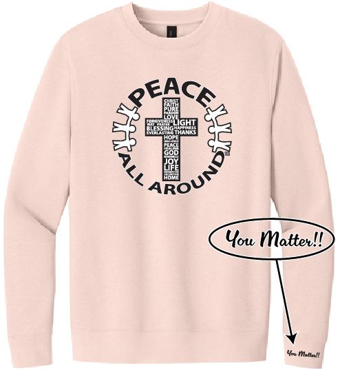 Peace All Around Cross Crewneck – Unisex “You Matter” Sweatshirt--Rosewater