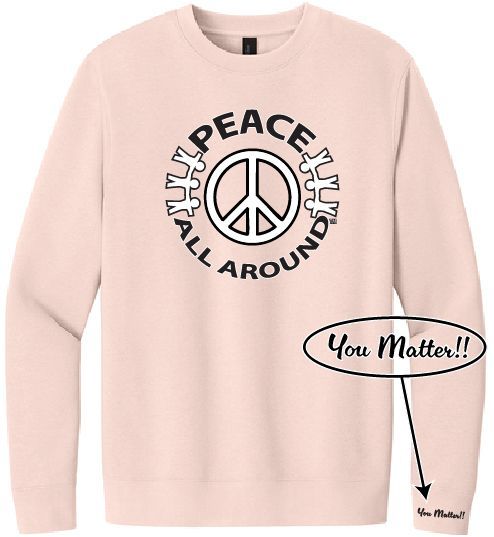 Peace All Around Peace Symbol Crewneck – Unisex “You Matter” Sweatshirt--Rosewater