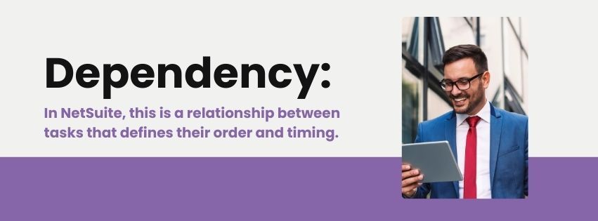 Graphic describing a NetSuite dependency as a relationship between tasks that defines their order and timing.