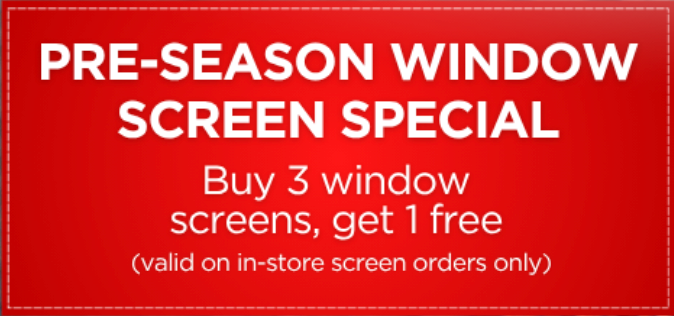 Red promo for pre-season window screen special: buy 3 window screens, get 1 free.