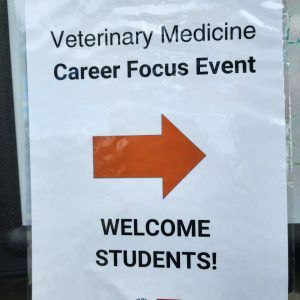 A sign that says veterinary medicine career focus event welcome students