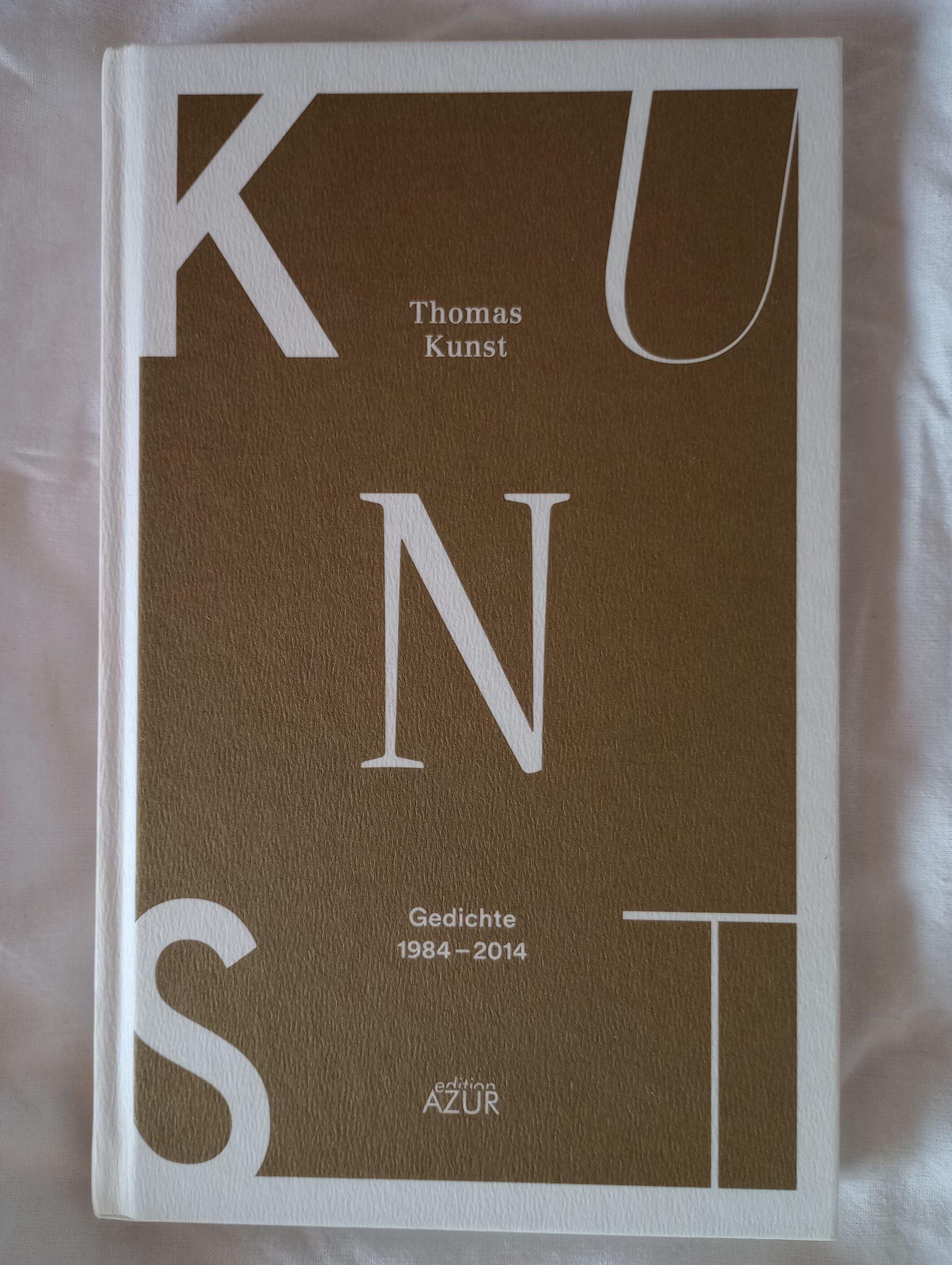 Kunst: Gedichte 1984-2014 Thomas Kunst: Gedichte 1984-2014