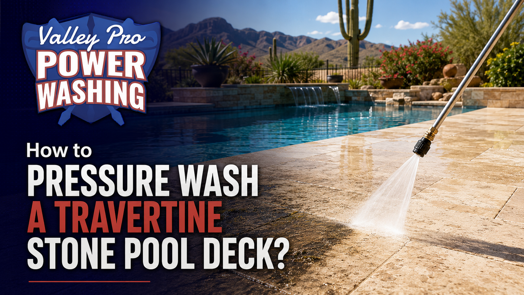 Pressure washing a travertine stone pool deck beside a blue pool with desert landscaping and a sprayer wand