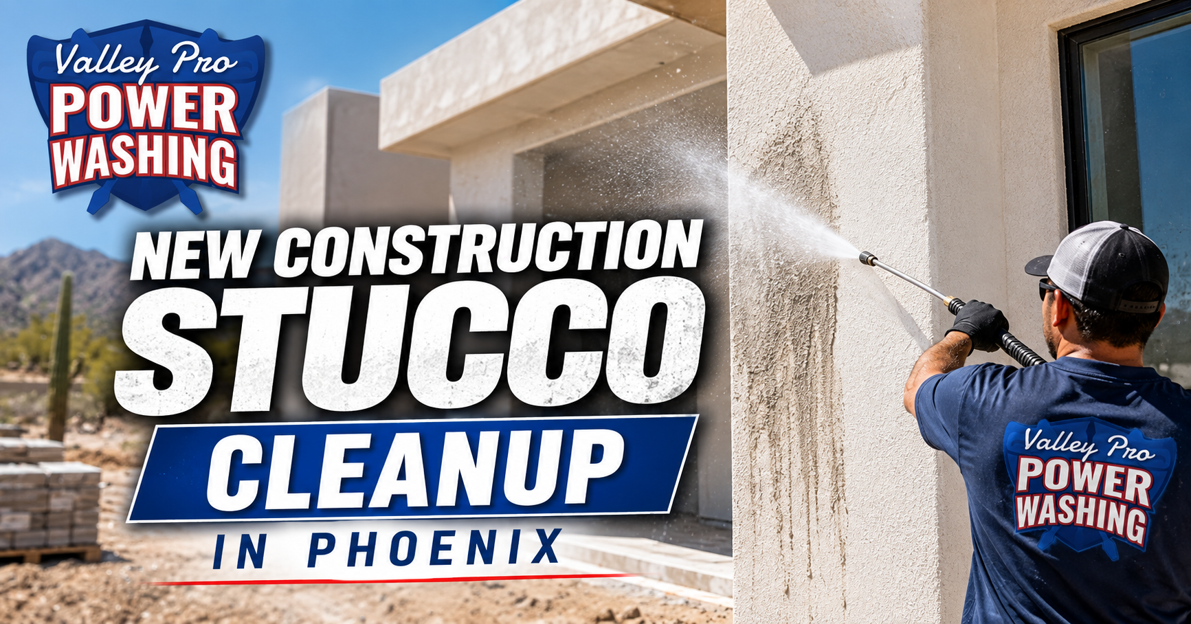 Power washing new construction stucco cleanup in Phoenix with worker spraying a tan wall