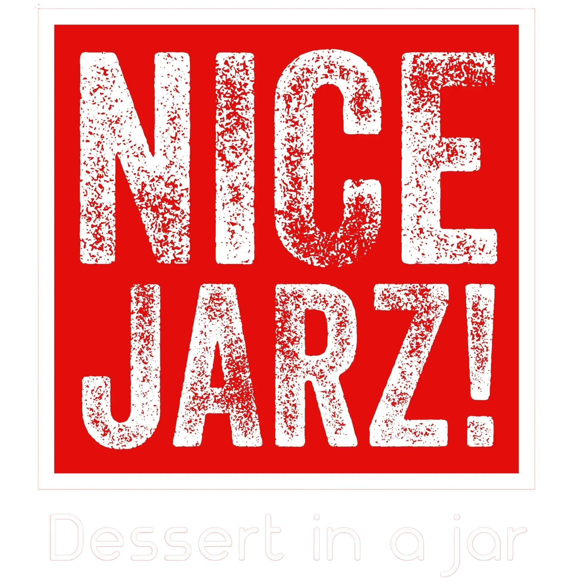 Red square with distressed white text reading “NICE JARZ!” and faint “Dessert in a jar” below.