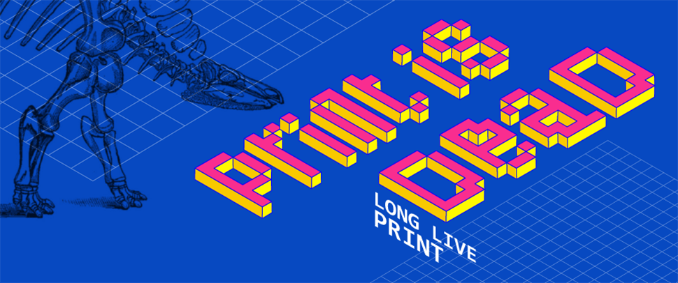 Print is Dead.