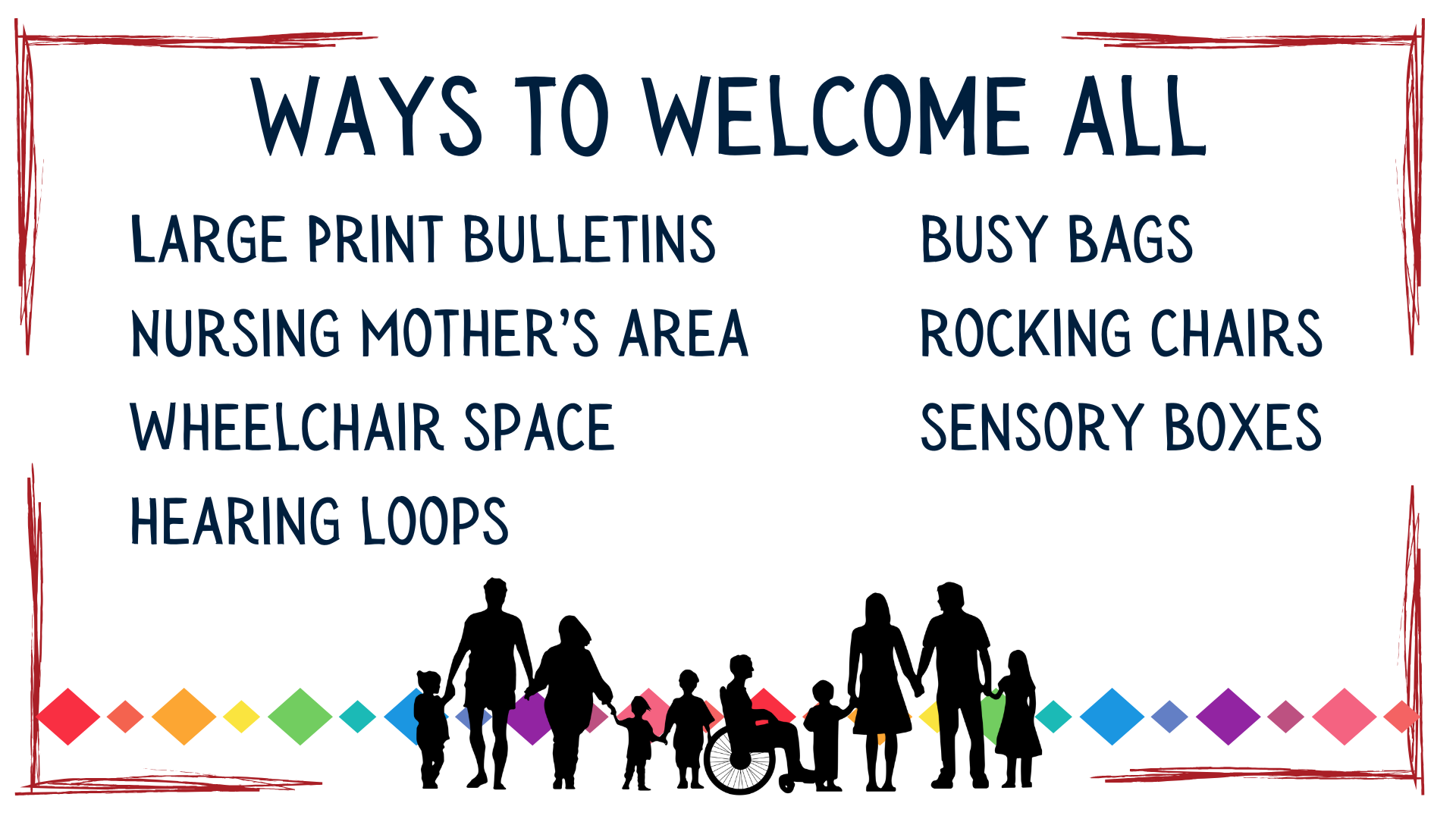 large print, wheelchair space, hearing loops, busy bags, rocking chairs, sensory boxes.
