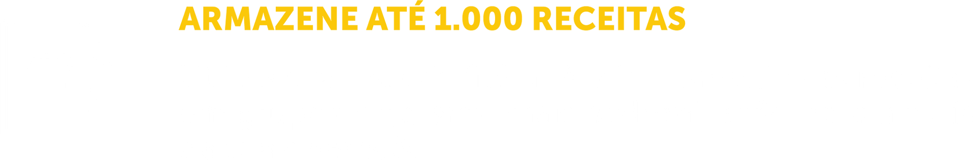 Um fundo branco com um texto amarelo que diz armazene até 1000 receitas.
