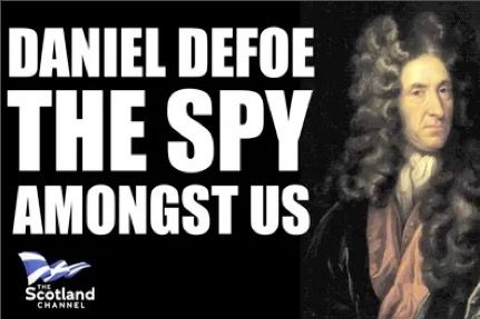 Daniel DeFoe The Spy Amongst Us Daniel DeFoe is famous for his novel Robinson Crusoe. What's less known is his role as an English spy in Scotland and his prophetic statements on what the union with England would really mean for Scotland.