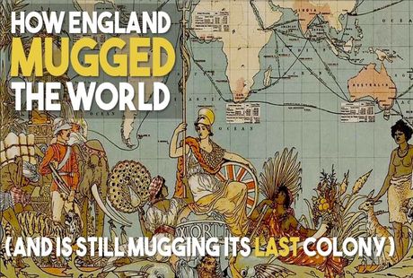 HOW ENGLAND MUGGED THE WORLD Most people believe that the days of empire are over. But in this film, exclusive to The Scotland Channel, we explore how empire is alive and well in Scotland as England holds on to, and exploits Scotland for its own benefit.