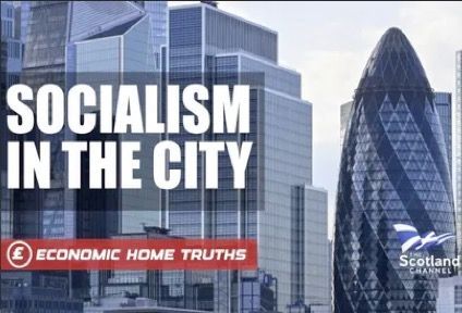 SOCIALISM IN THE CITY We're constantly told there is no money for funding public services and that austerity is necessary to live within our means. But in this film, The Scotland Channel reveals that socialism is alive and well in the City which relies on bailouts from you, the taxpayer.