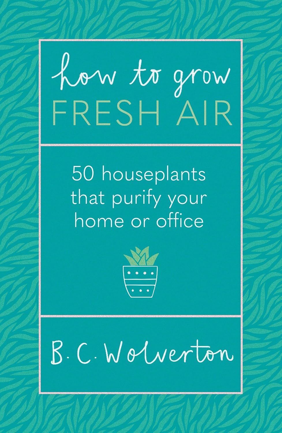 Teal book cover reading “How to Grow Fresh Air” with a potted plant illustration and author B.C. Wolverton.