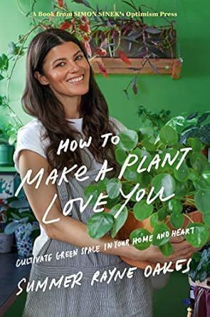 Book cover of smiling woman beside plants on a green background, titled “How to Make a Plant Love You.”