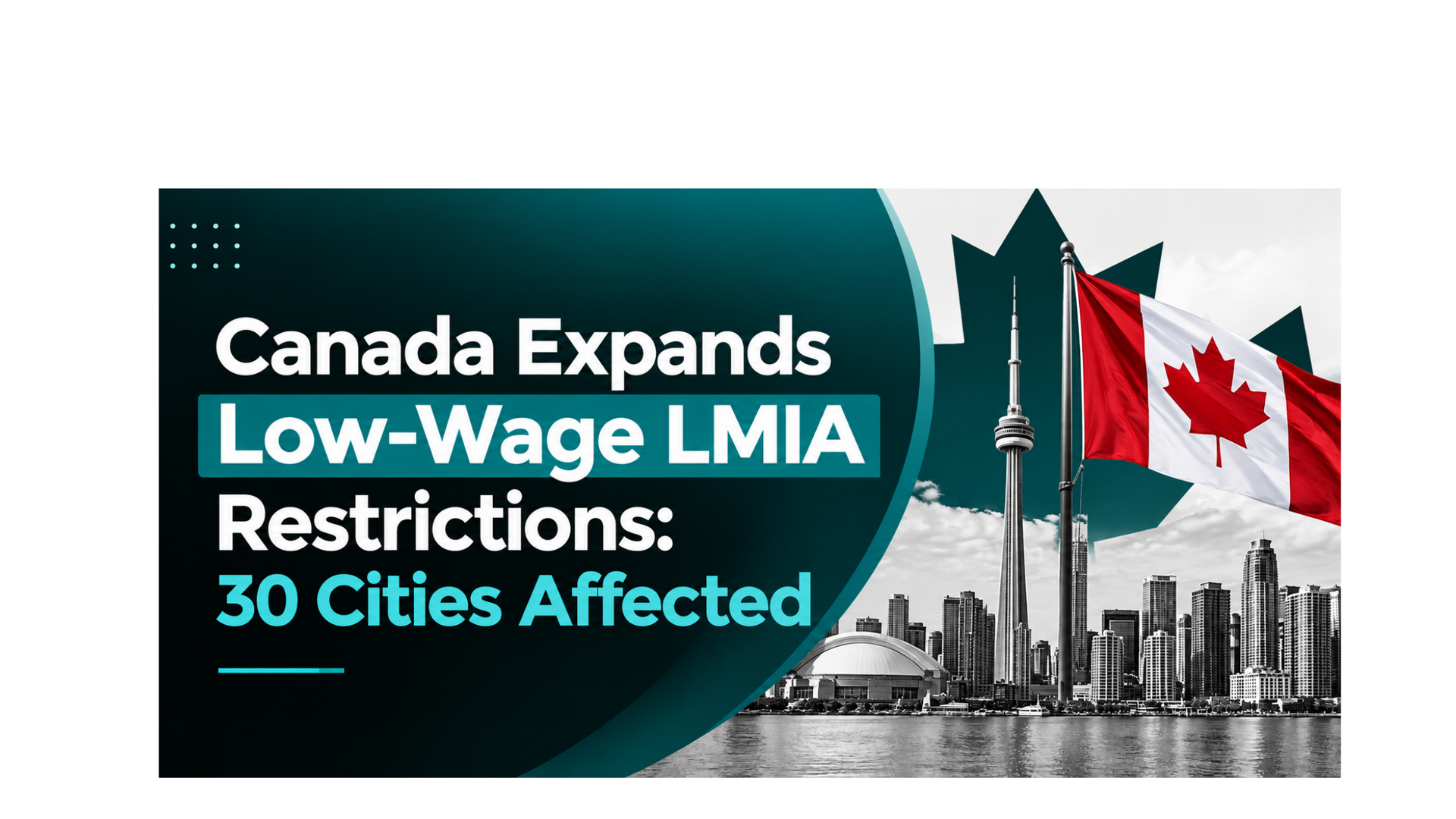 Canada expanded low-wage LMIA restrictions to 30 cities on October 9, 2026. Find out which cities ar