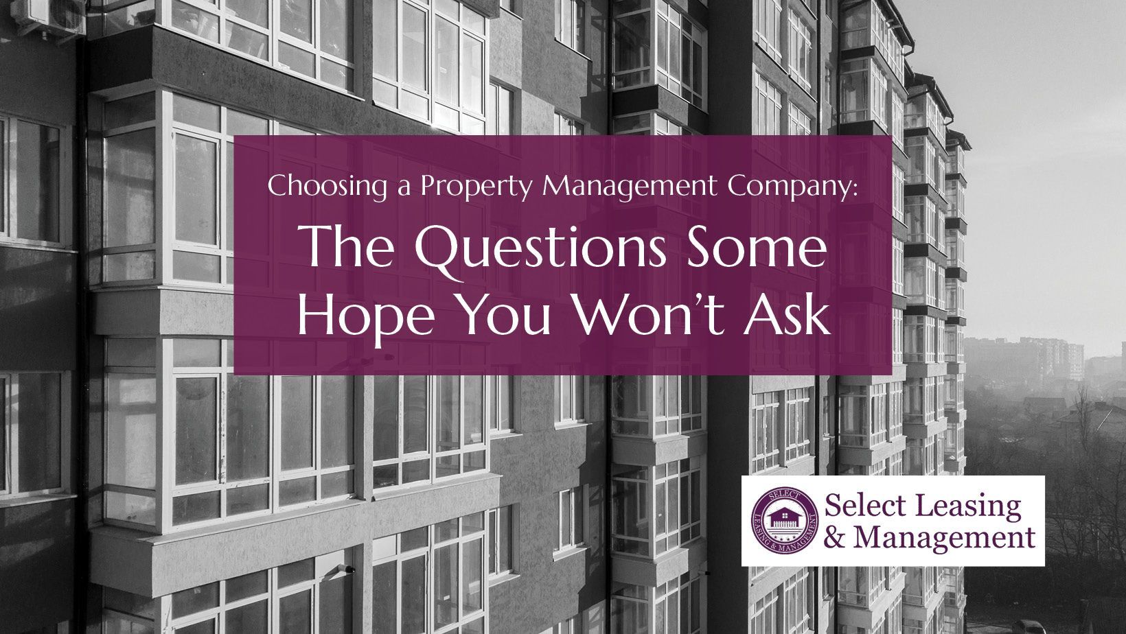 SLM August: Reboot: Choosing a Property Management Company: The Questions Some Hope You Won’t Ask