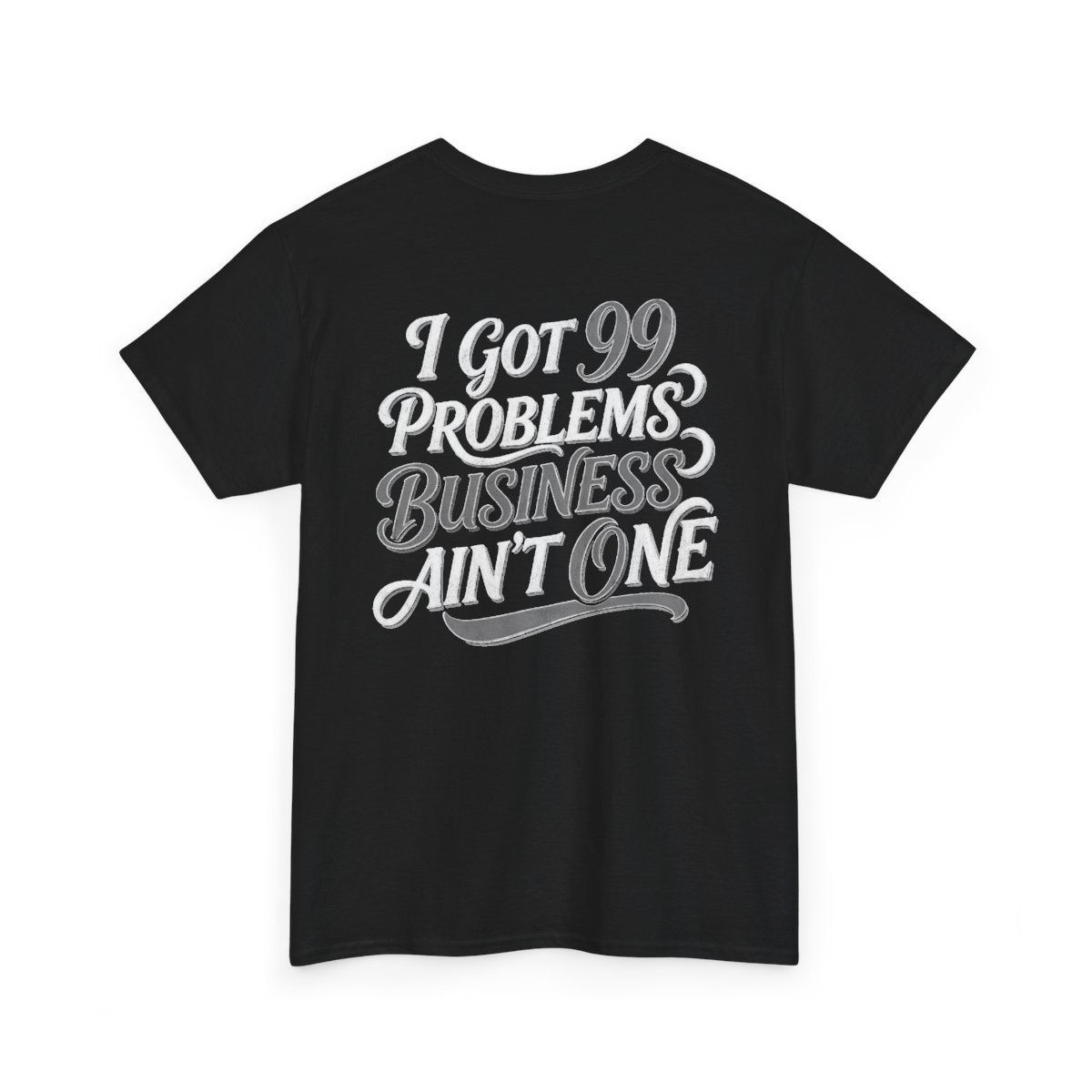 I Got 99 Problems Ain't One T-Shirt