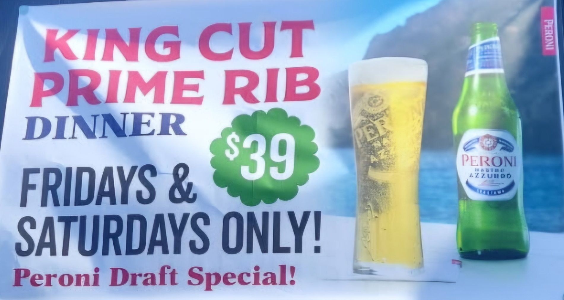 King Cut prime rib dinner Fridays & Saturdays only, $39, Peroni draft special banner with beer glass and bottle