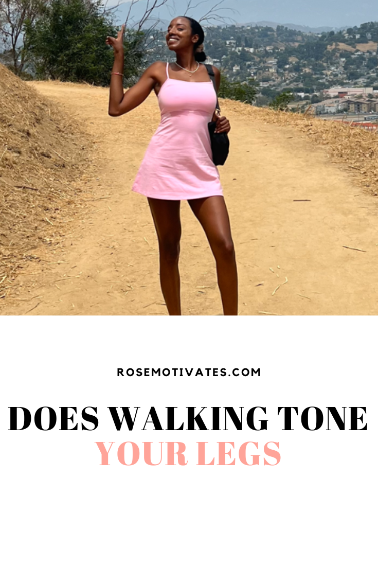 Does Walking Tone your Legs - RoseMotivates