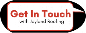 Get In Touch with Joyland Roofing text bubble.