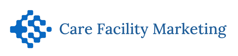 Care Facility Marketing Care Facility Marketing