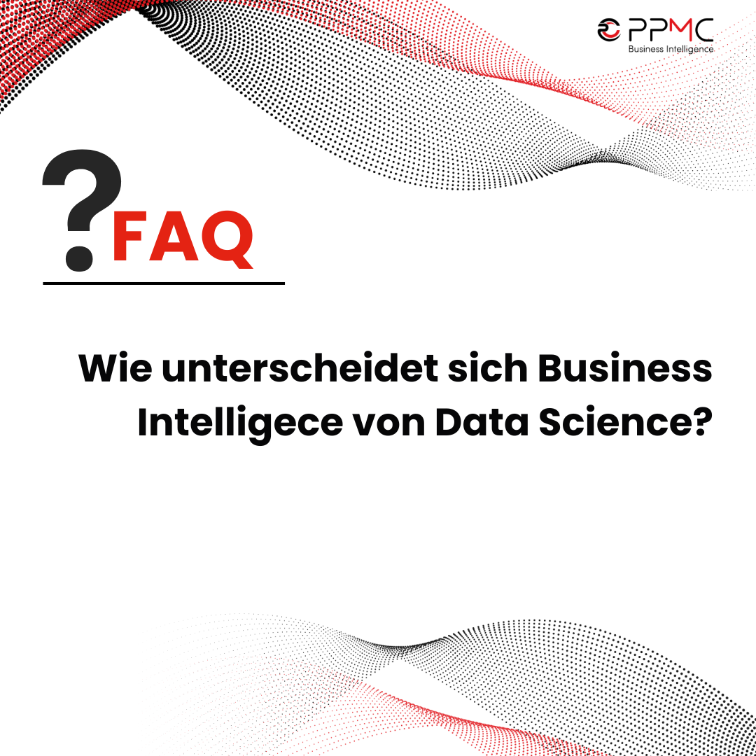 ppmc FAQ - Wie unterscheidet sich Business Intelligence von Data Science?
