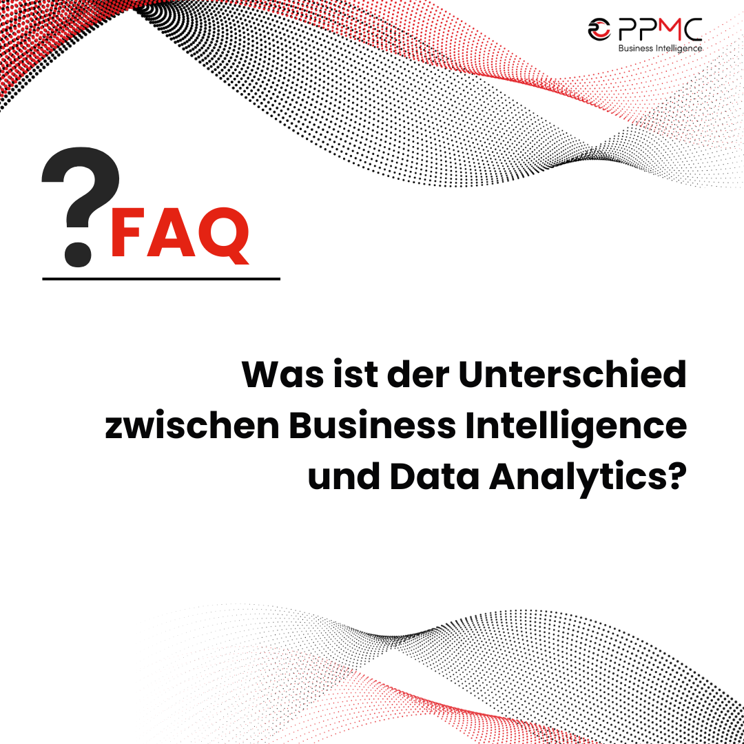 ppmc FAQ - Was ist der Unterschied zwischen BI und Data Analytics?