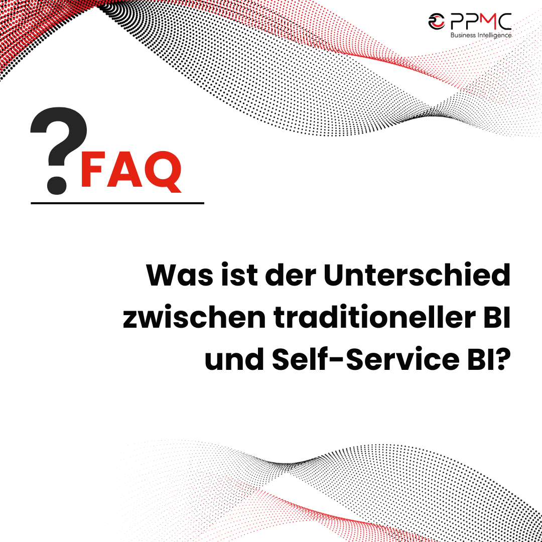 ppmc FAQ - Was ist der Unterschied zwischen traditioneller BI und Self-Service BI?