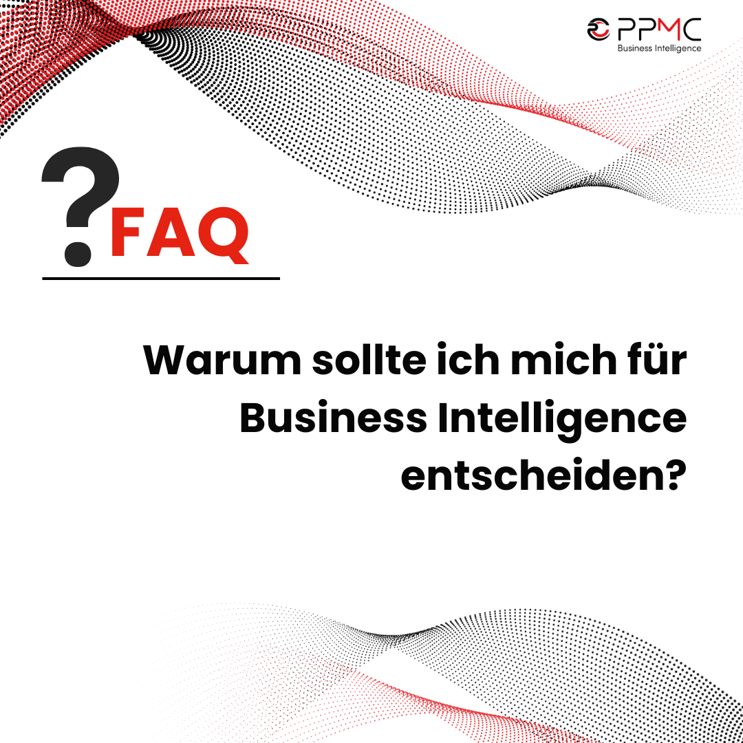 ppmc FAQ - Warum Business Intelligence? Ganz einfach: die Zukunft gehört den Daten!